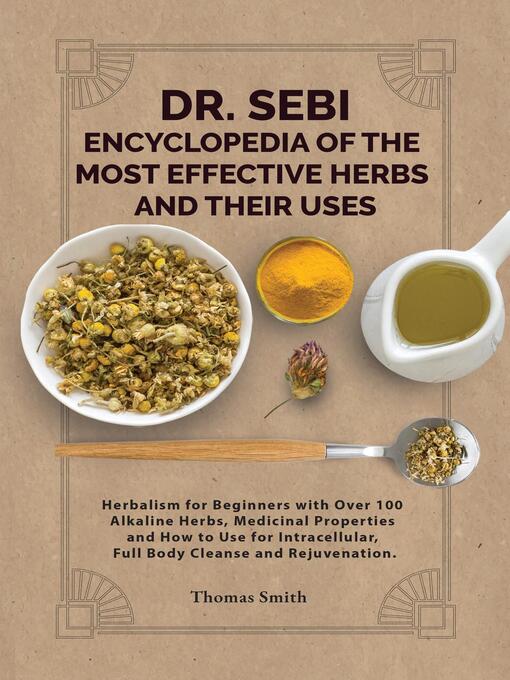 Title details for DR. SEBI ENCYCLOPEDIA OF the Most Effective HERBS AND THEIR USES by Thomas Smith - Available